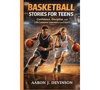 BASKETBALL STORIES FOR TEENS: Confidence, Discipline, and Life Lessons Learned on the Court