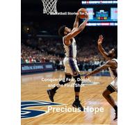 Basketball Stories for Teens: Conquering Fear, Doubt, and the Final Shot