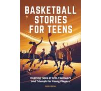BASKETBALL STORIES FOR TEENS: Inspiring Tales of Grit, Teamwork and Triumph for Young Players