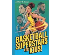 BASKETBALL SUPERSTARS FOR KIDS!: Meet Caitlin Clark, Stephen Curry, LeBron James, and other Legends - Inspiring Stories, Fun Facts, and Cool Games to Build Confidence, Courage, and Team Spirit!
