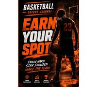 Basketball Tryout Journal. Earn Your Spot: Train Hard. Stay Focused. Make The Team.