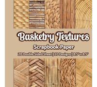 Basketry Textures Scrapbook Paper: Basket Weave Scrapbook Paper | 10 Designs | 20 Double Sided Non Perforated Decorative Paper Craft For Craft ... Mixed Media Art and Junk Journaling | Vol. 1