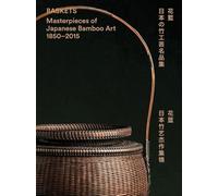 Baskets: Masterpieces of Japanese Bamboo Art 1850-2015