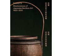 Baskets : Masterpieces of Japanese Bamboo Art 1850-2015
