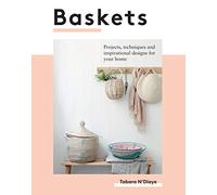 Baskets: Projects, Techniques and Inspirational Designs for Your Home