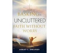 Basking In Uncluttered Faith Without Worry