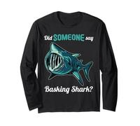 Basking Sharks Did Someone say Basking Shark Long Sleeve T-Shirt
