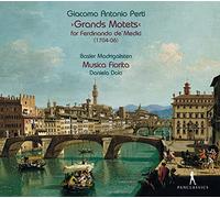 Basler Madrigalisten; Musica Fiorita; Daniela Dolci - Giacomo Antonio Perti - Grands Motets for Ferdinando de Medici