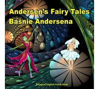 Basnie Andersena. Andersen's Fairy Tales. Bilingual English Polish Book: Dual Language Picture Book for Kids (Polish and English Edition)