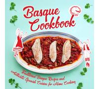 Basque Cookbook: Traditional Basque Recipes and Authentic Spanish Cuisine for Home Cooking
