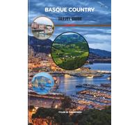 BASQUE COUNTRY TRAVEL GUIDE 2026-2027: Local Secrets, Coastal Adventures, Mountain Escapes, Culinary Experiences, Cultural Traditions, and Practical Itineraries for Every Traveler