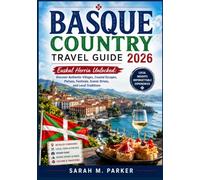 Basque Country Travel Guide 2026: Euskal Herria Unlocked: Discover Authentic Villages, Coastal Escapes, Pintxos, Festivals, Scenic Drives, and Local Traditions
