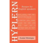 Basque for English Speakers: Euskal Mitologia: Interlinear Basque to English: 1 (Learn Basque with Interlinear Stories for Beginners and Advanced Readers)