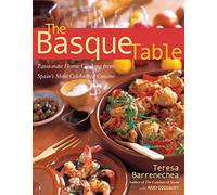 Basque Table: Passionate Home Cooking from Spain's Most Celebrated Cuisine