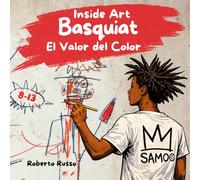 Basquiat. El Valor del Color: Una historia ilustrada para niños que celebra a un joven artista y el estilo de la cultura afroamericana (INSIDE ART - Spanish Edition)