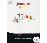 Basquiat Remixed: Matisse, Picasso, Twombly
