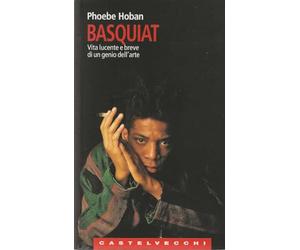 Basquiat. Vita Lucente E Breve Di U
