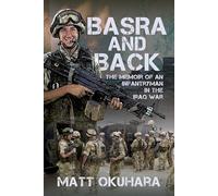 Basra and Back: The Memoir of an Unlikely Infantryman in the Iraq War