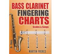 Bass Clarinet Fingering Charts, Scales & Songs: A Complete Beginner’s Reference for Playing the Bass Clarinet (Clarinet Fingering Charts, Scales & Songs Book Series for Beginner Clarinetists)