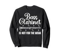 Bass Clarinet Is Not for the Weak - Bass Clarinet Player Sweatshirt