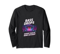 BASS DROPS HARDER THAN MY BANK ACCOUNT Long Sleeve T-Shirt