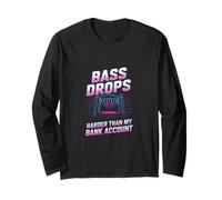 BASS DROPS HARDER THAN MY BANK ACCOUNT Long Sleeve T-Shirt