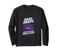 BASS DROPS HARDER THAN MY BANK ACCOUNT Long Sleeve T-Shirt