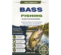 Bass Fishing for Beginners: Simple Strategies for Finding Bass, Choosing Lures, and Catching More Fish With Confidence