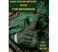 bass guitar method book for beginners: 100 VARIOUS BASS GUITAR SOLOS ARRANGED FOR BEGINNERS PLAYERS BY LETTER NOTATION TABS
