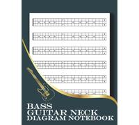 Bass Guitar Neck Diagram Notebook: 4 String Bass Guitar Fretboard Diagram Notebook for Teacher, Students, Musicians, Full 24 Fret Guitar Chart Diagrams for Ukulele, Banjo
