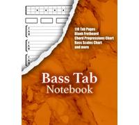 BASS TAB NOTEBOOK: Unique Blank Bass Tablature Manuscript Paper Features Fretboard Diagrams, Light Lined Staves for Notation, Chord Fingering Charts & ... & Composers (8.5” x 11” 124 Pages)