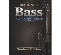 Bass Tablature Notebook for Beginners: 4-String Bass Tab Book with Measure Guides for Scales, and Songs (Student Edition): Bass Tablature Notebook for ... for Practice, Scales, and Songs (Student