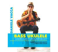 BASS UKULELE. EXERCISES FOR EVERYBODY: Warming up and agility exercises, multilevel fitness and scales exercises
