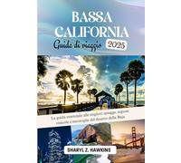 BASSA CALIFORNIA GUIDA DI VIAGGIO 2025: La guida essenziale alle migliori spiagge, regioni vinicole e meraviglie del deserto della Baja