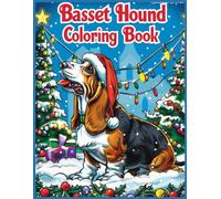 Basset Hound Dog Coloring Book: Festive Santas & Snowy Scenes Coloring Pages for Stress Relief and Relaxation