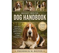 BASSET HOUND DOG HANDBOOK: Everything You Need to Know About Basset Hound Care, Training, Feeding, Behavior, Health, and Raising a Happy Companion Dog