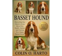 BASSET HOUND: Everything You Need to Know About Diet, Health, Habitat, and Training for a Happy Basset Hound