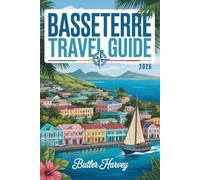 Basseterre Travel Guide 2026: The Essential First-Timer's Guide to Discover Basseterre's Top Beaches, Nevis Day Trips, & Historic Landmarks in a Calm Caribbean Vibes. (Baecation to the World)