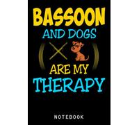 Bassoon And Dogs Are My Therapy Gift Journal Notebook: Adorable Dog Journal Notebook, Cute Puppy, Great Gift Dog Notebook For Teens, Girls, Kids Who Love Dog
