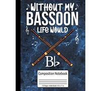Bassoonist Gifts Without My Bassoon Life Would Bb Bassoon Composition Notebook 110 Pages Wide Ruled 8.5 x 11 in: Bassoon Music Books