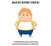 BASTA BIMBI OBESI: “L’IMPORTANZA DELLA DIETA E DEL MOVIMENTO DURANTE LA CRESCITA”