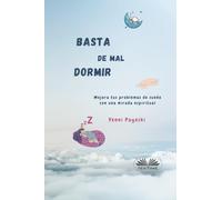 Basta De Mal Dormir: Mejora Tus Problemas De Sueño Con Una Mirada Espiritual