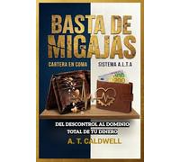BASTA DE MIGAJAS: “Del descontrol al dominio total de tu dinero” en 90 dias
