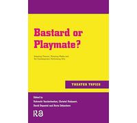 Bastard or Playmate?: Adapting Theatre, Mutating Media and Contemporary Performing Arts (Theater Topics)