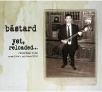 Bastard - Yet Reloaded...Recorded Live