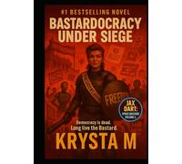 Bastardocracy Under Siege: Democracy is dead. Long live the Bastard. (Jax Dart, Space Bastard)