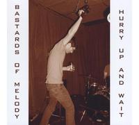 Bastards of Melody - Hurry Up And Wait