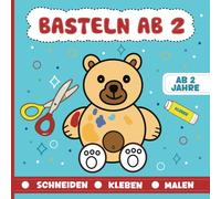 Basteln ab 2 Jahre: Schneiden, Kleben, Malen | Kunterbuntes Bastelbuch für Kinder ab 2 Jahre