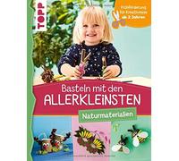 Basteln mit den Allerkleinsten Naturmaterialien: Frühförderung für Kreativminis ab 2 Jahren