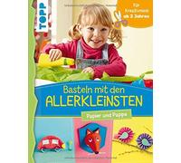Basteln mit den Allerkleinsten. Papier und Pappe: Frühförderung für Kreativminis ab 2 Jahren